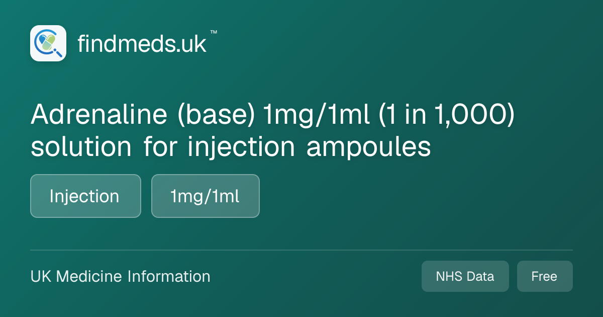 Adrenaline (base) 1mg/1ml (1 in 1,000) solution for injection ampoules ...