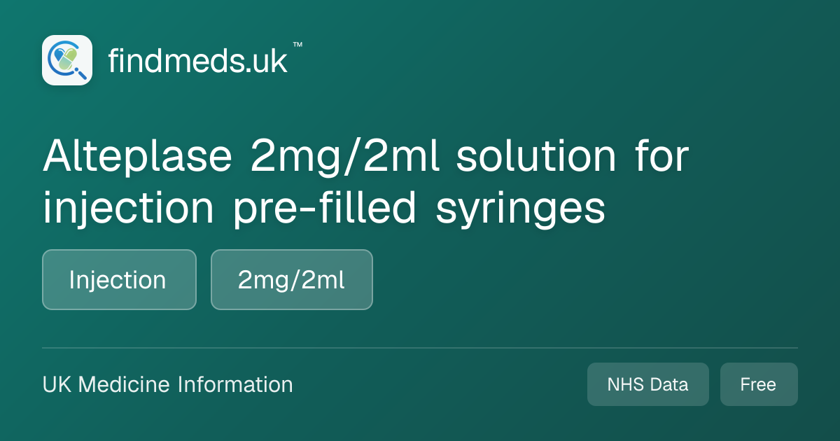 Alteplase 2mg/2ml solution for injection pre-filled syringes | findmeds.uk™