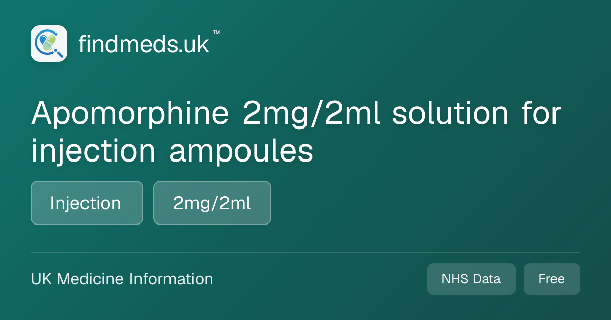 Apomorphine 2mg/2ml solution for injection ampoules | findmeds.uk™