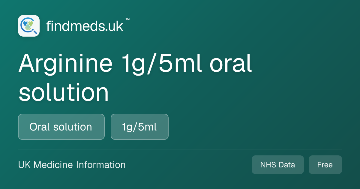 Arginine 1g/5ml oral solution | findmeds.uk™