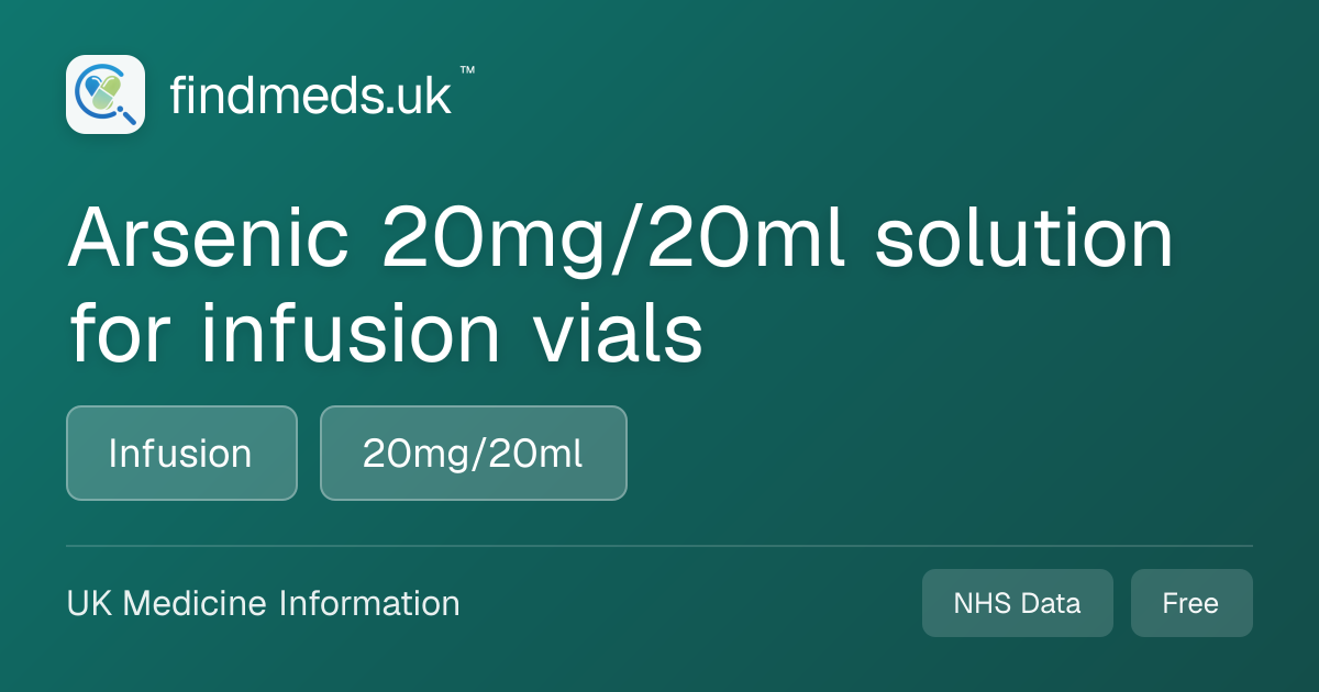 Arsenic 20mg/20ml solution for infusion vials | findmeds.uk™