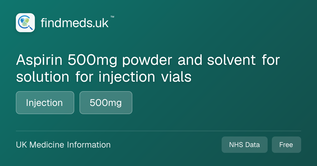 Aspirin 500mg powder and solvent for solution for injection vials ...