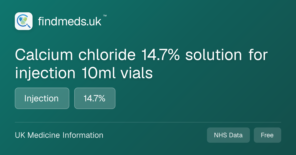 Calcium chloride 14.7% solution for injection 10ml vials | findmeds.uk™