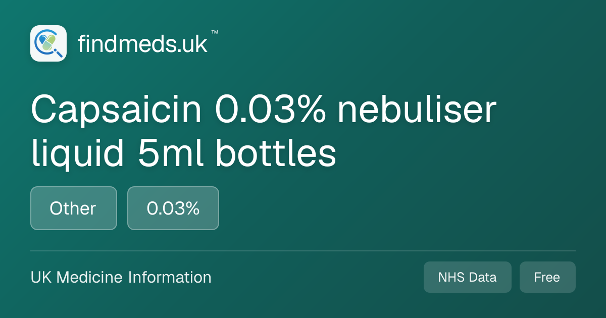 Capsaicin 0.03% nebuliser liquid 5ml bottles | findmeds.uk™