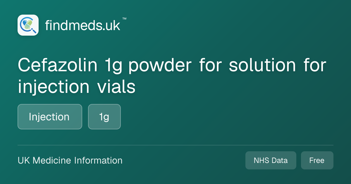 Cefazolin 1g powder for solution for injection vials | findmeds.uk™