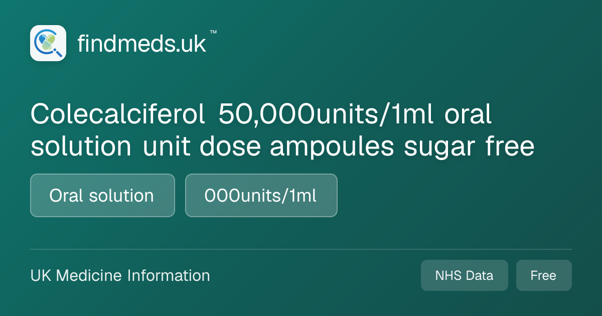 Colecalciferol 50,000units/1ml oral solution unit dose ampoules sugar ...