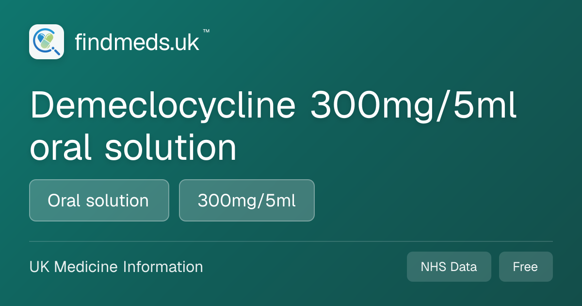 Demeclocycline 300mg/5ml oral solution | findmeds.uk™