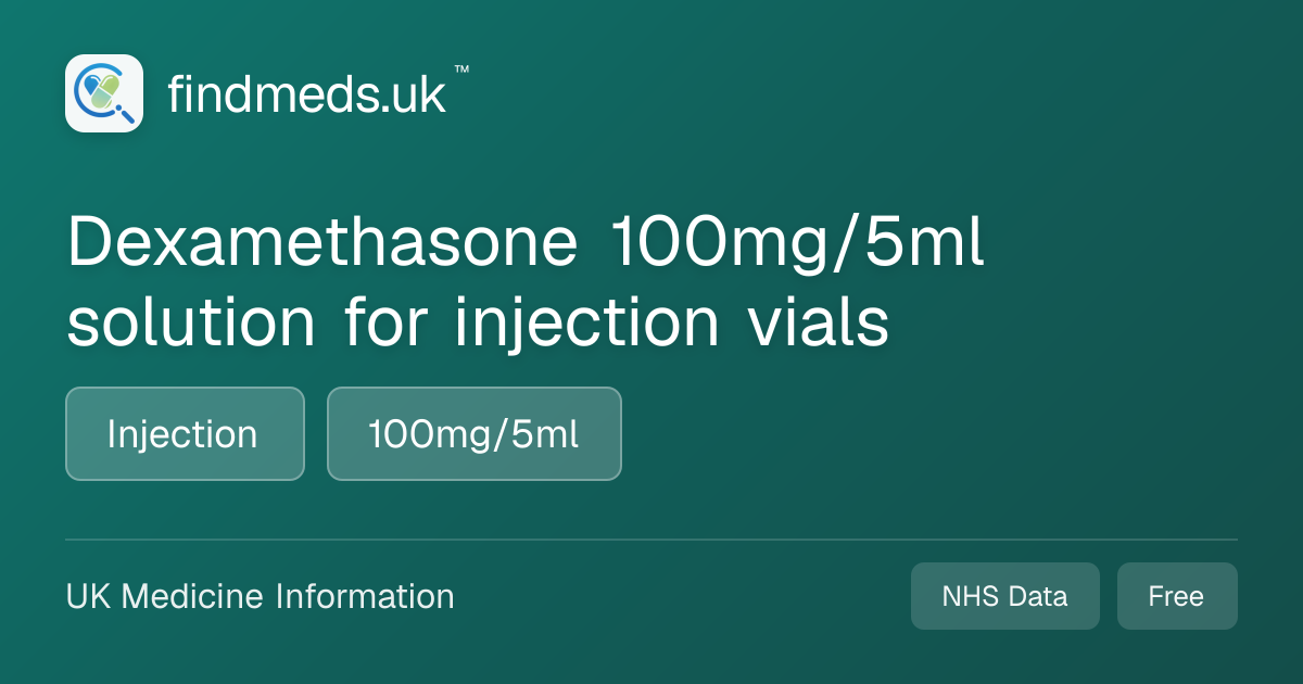 Dexamethasone 100mg/5ml solution for injection vials | findmeds.uk™