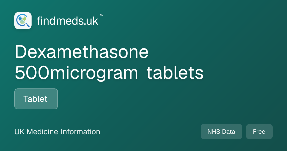 Dexamethasone 500microgram tablets | findmeds.uk™