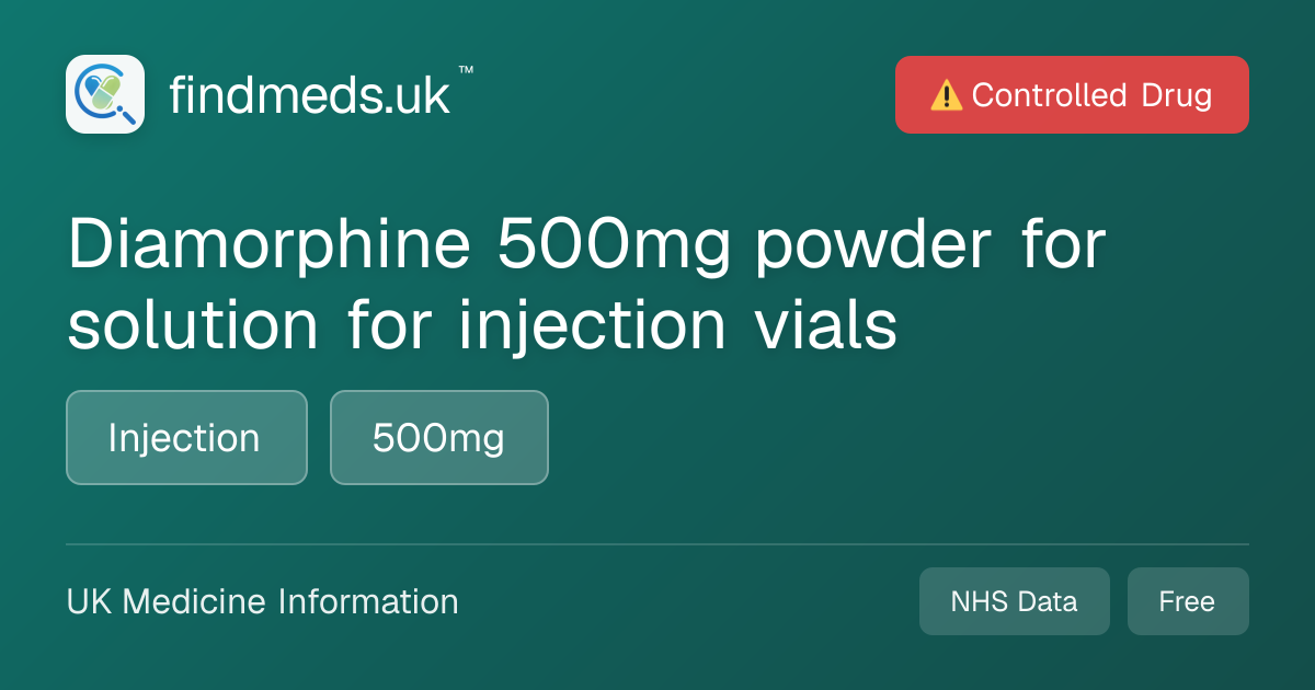 Diamorphine 500mg powder for solution for injection vials | findmeds.uk™