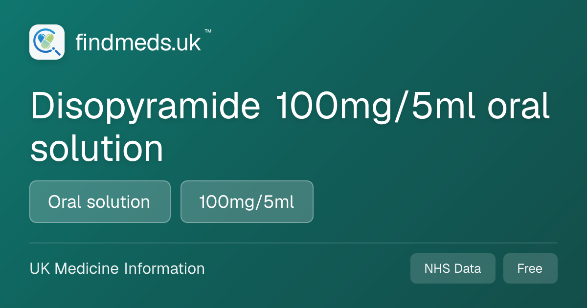 Disopyramide 100mg/5ml oral solution | findmeds.uk™