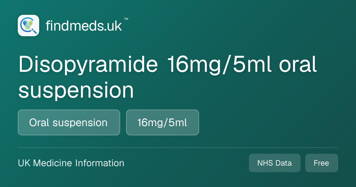 Disopyramide 16mg/5ml oral suspension | findmeds.uk™