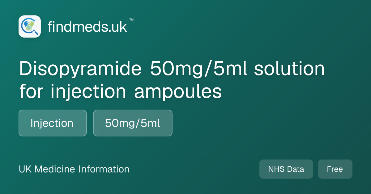 Disopyramide 50mg/5ml solution for injection ampoules | findmeds.uk™