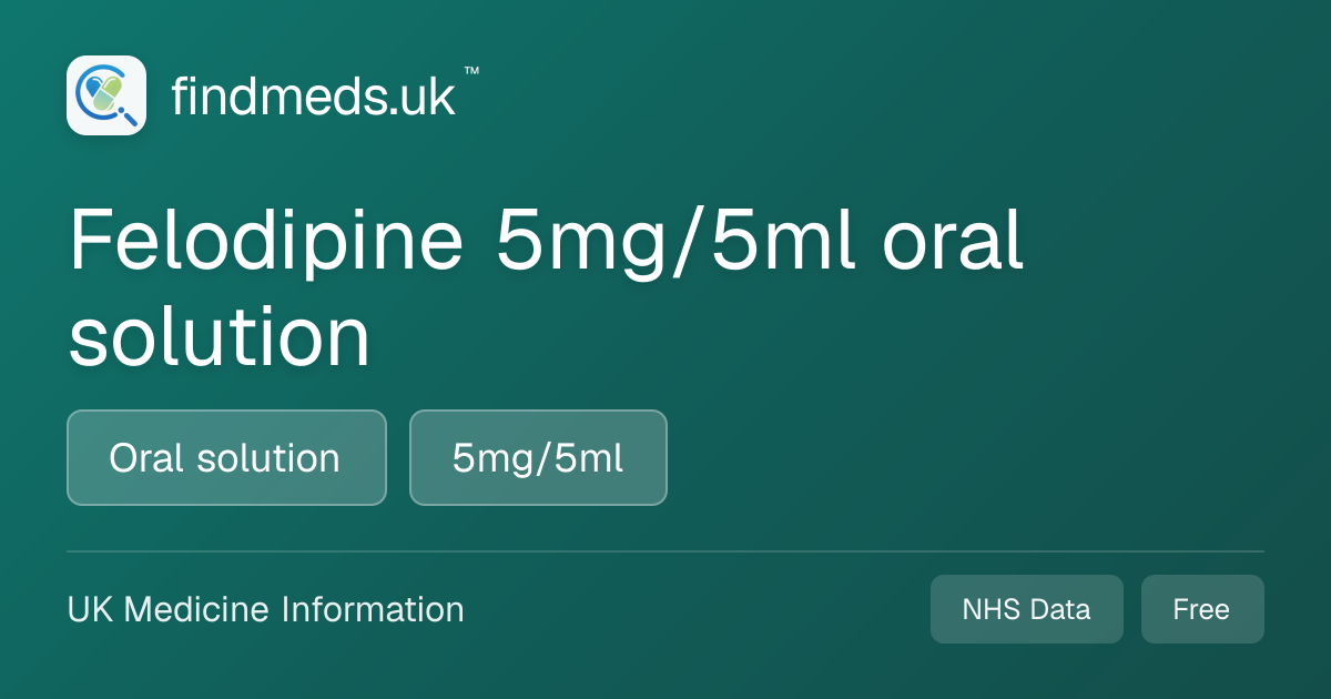 Felodipine 5mg/5ml oral solution | findmeds.uk™