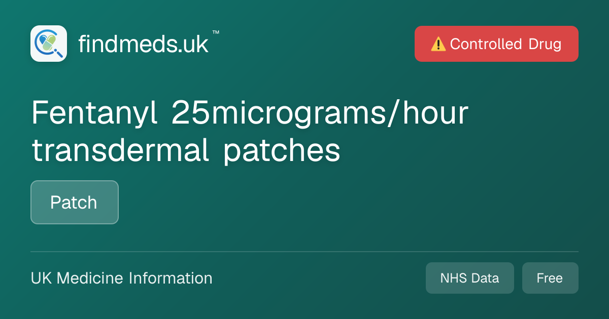 Fentanyl 25micrograms/hour transdermal patches | findmeds.uk™