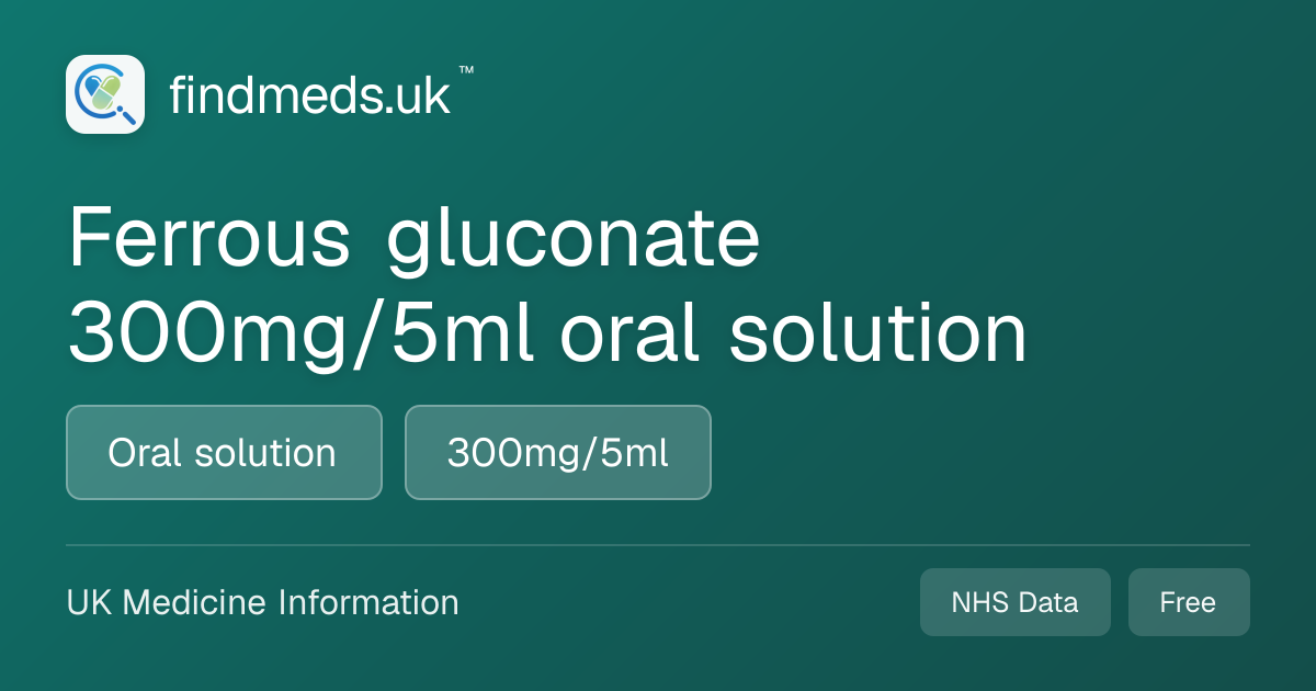 Ferrous gluconate 300mg/5ml oral solution | findmeds.uk™