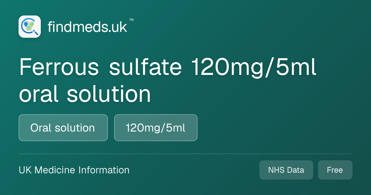 Ferrous sulfate 120mg/5ml oral solution | findmeds.uk™
