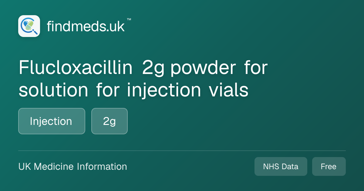 Flucloxacillin 2g powder for solution for injection vials | findmeds.uk™