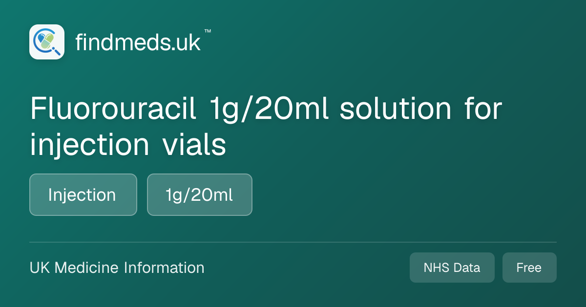 Fluorouracil 1g/20ml solution for injection vials | findmeds.uk™