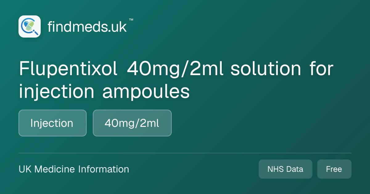 Flupentixol 40mg/2ml solution for injection ampoules | findmeds.uk™
