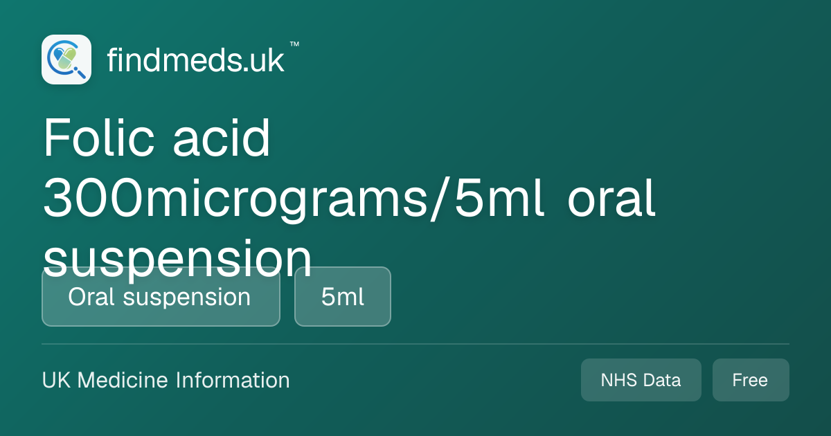 Folic acid 300micrograms/5ml oral suspension | findmeds.uk™