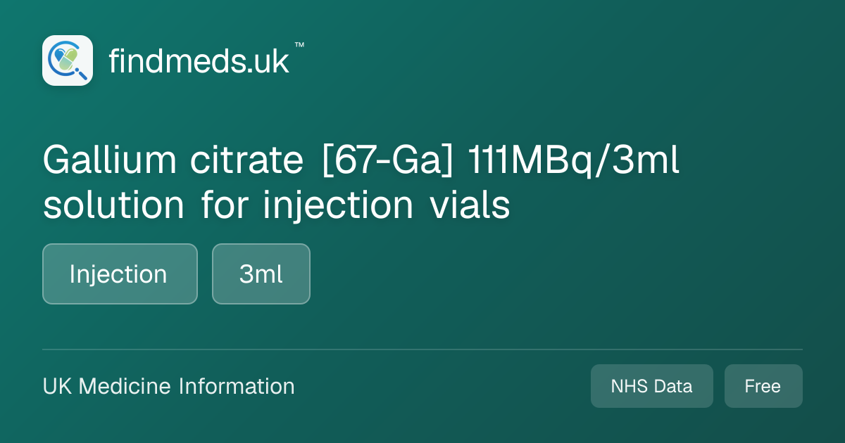 Gallium citrate [67-Ga] 111MBq/3ml solution for injection vials ...