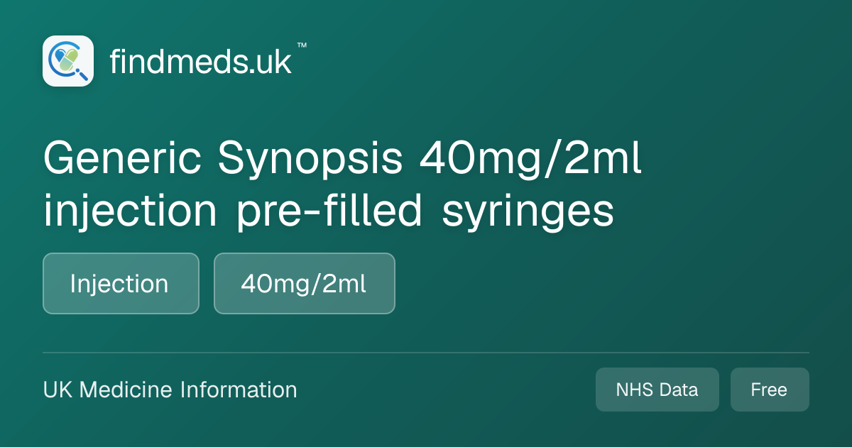 Generic Synopsis 40mg/2ml injection pre-filled syringes | findmeds.uk™