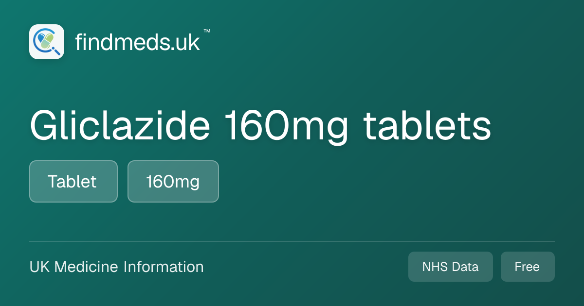 Gliclazide 160mg tablets | findmeds.uk™