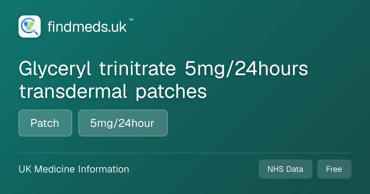 Glyceryl trinitrate 5mg/24hours transdermal patches | findmeds.uk™