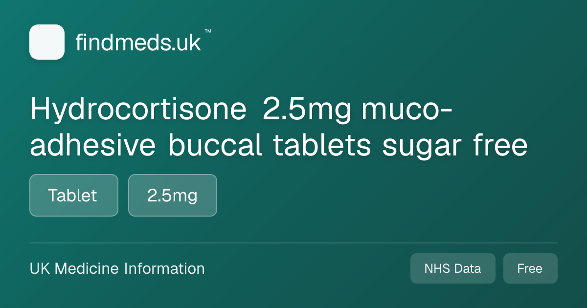 Hydrocortisone 2.5mg muco-adhesive buccal tablets sugar free | findmeds.uk™