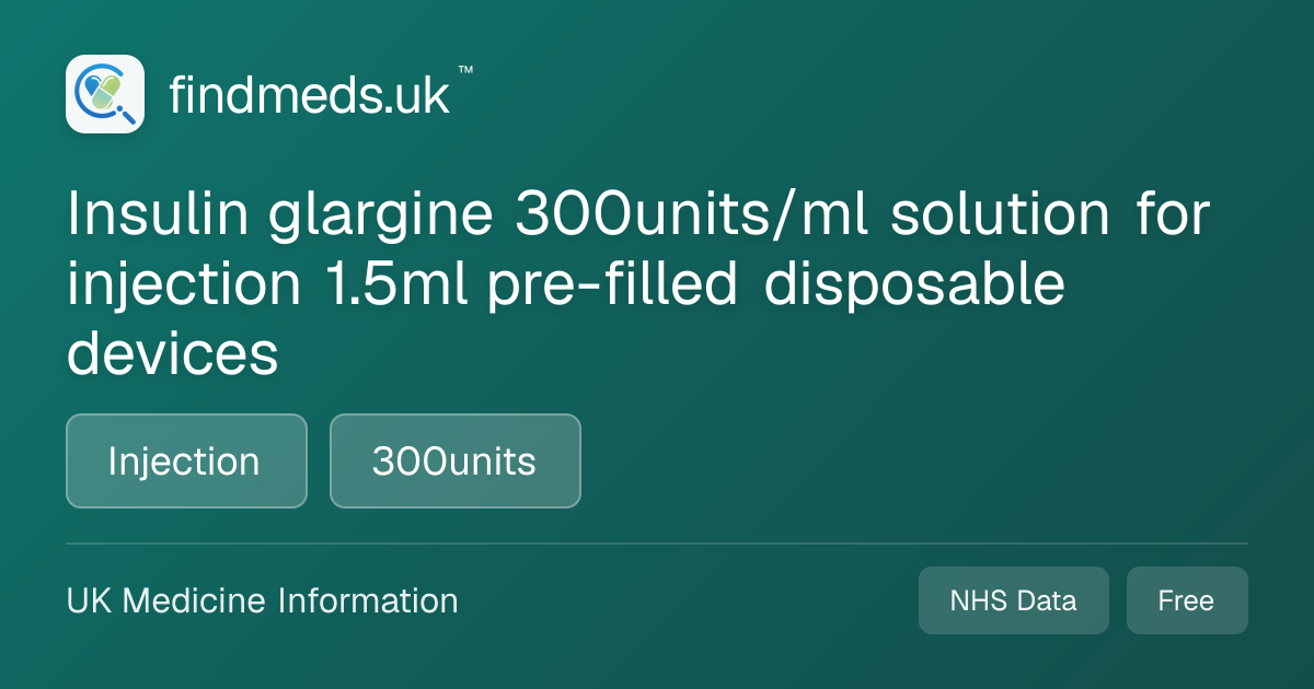 Insulin glargine 300units/ml solution for injection 1.5ml pre-filled ...