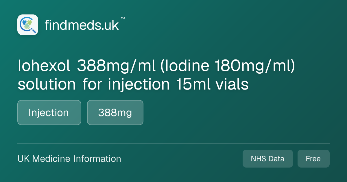 Iohexol 388mg/ml (Iodine 180mg/ml) solution for injection 15ml vials ...