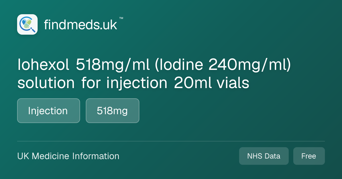 Iohexol 518mg/ml (Iodine 240mg/ml) solution for injection 20ml vials ...