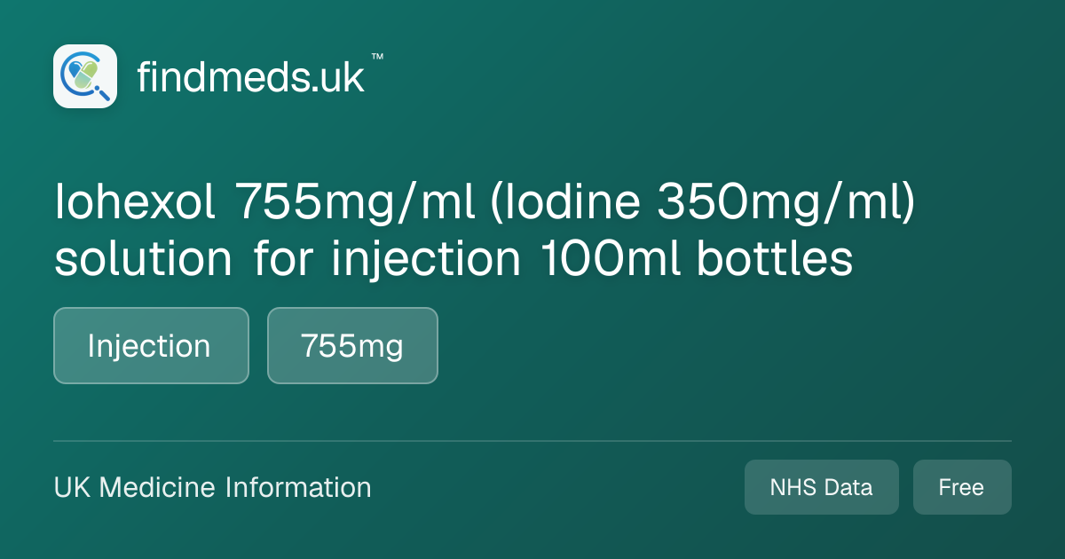 Iohexol 755mg/ml (Iodine 350mg/ml) solution for injection 100ml bottles ...
