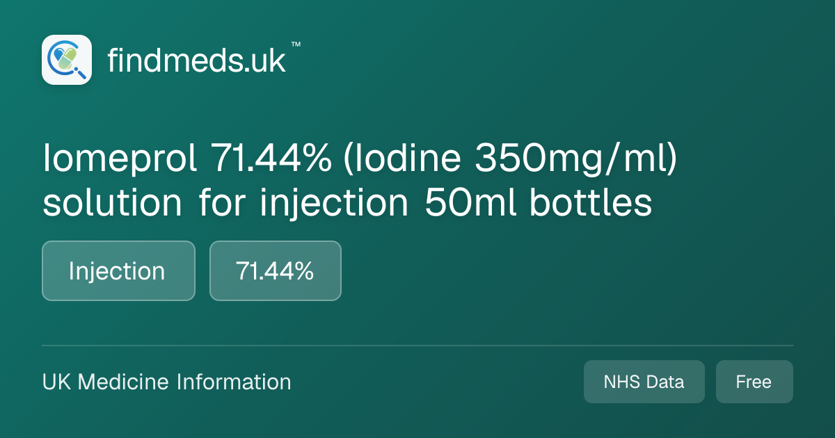 Iomeprol 71.44% (Iodine 350mg/ml) solution for injection 50ml bottles ...