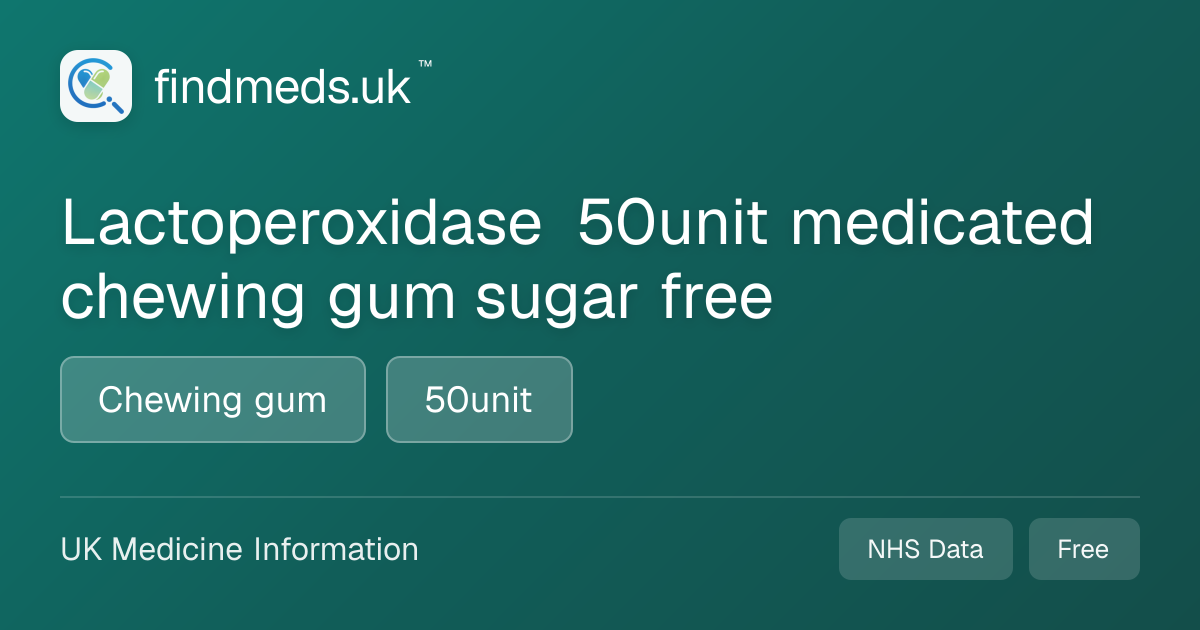 Lactoperoxidase 50unit medicated chewing gum sugar free | findmeds.uk™