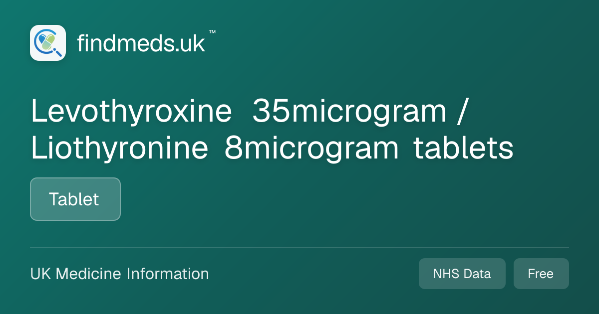 Levothyroxine 35microgram / Liothyronine 8microgram tablets | findmeds.uk™