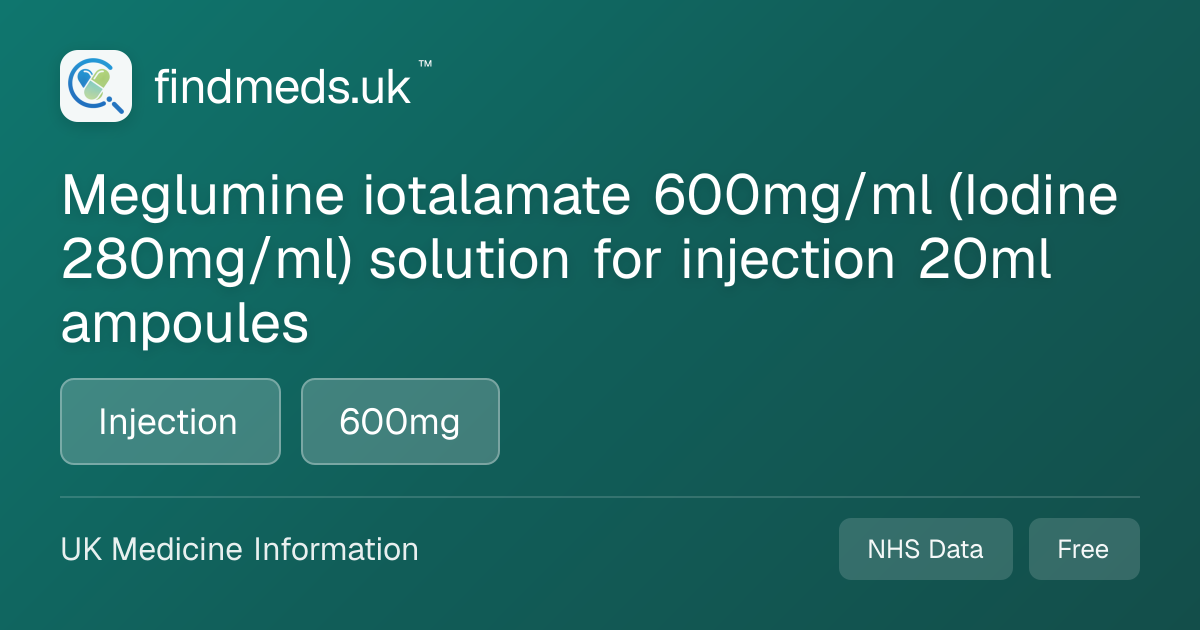 Meglumine iotalamate 600mg/ml (Iodine 280mg/ml) solution for injection ...