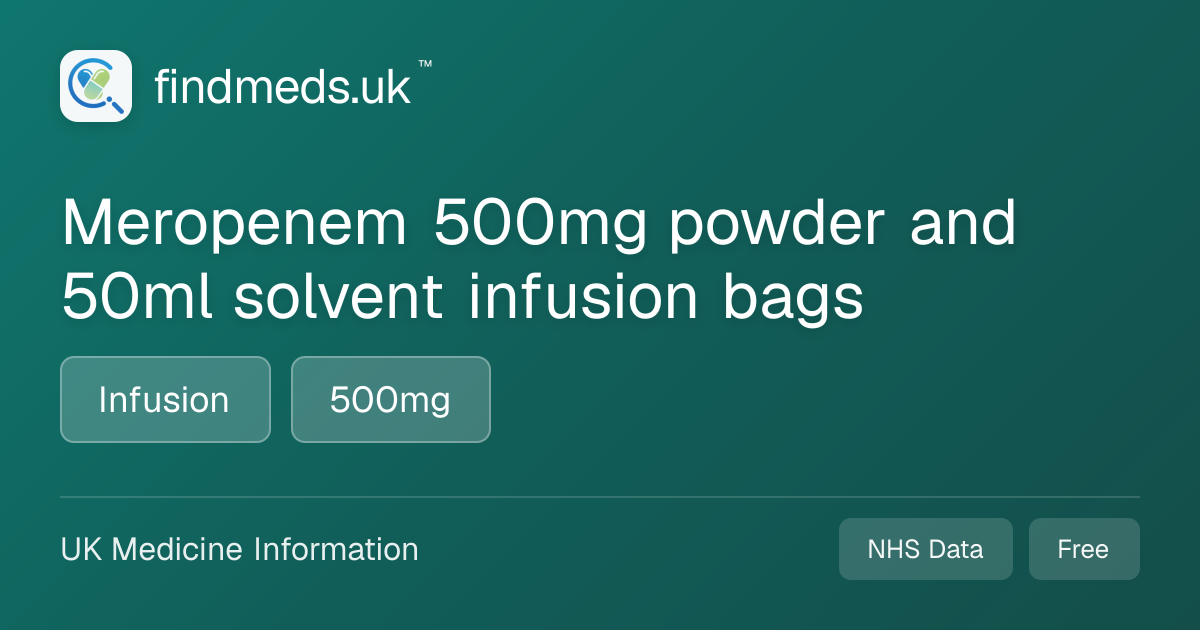Meropenem 500mg powder and 50ml solvent infusion bags | findmeds.uk™
