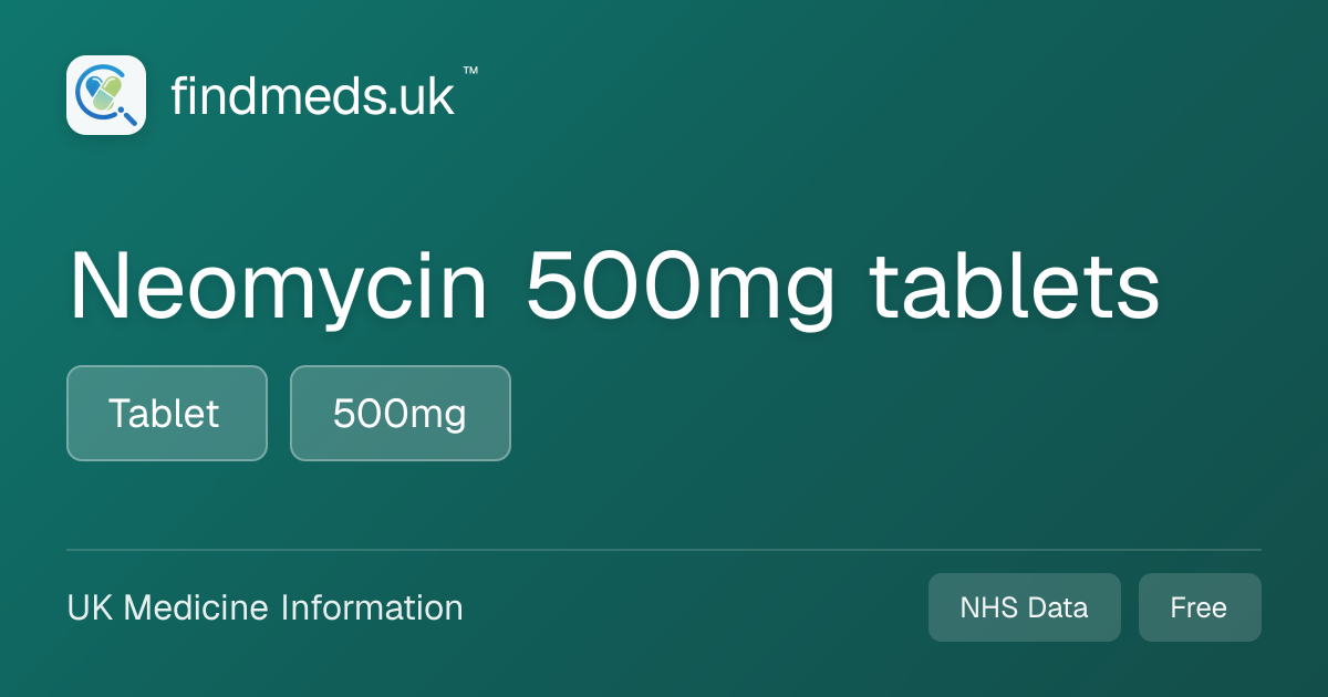 Neomycin 500mg tablets | findmeds.uk™