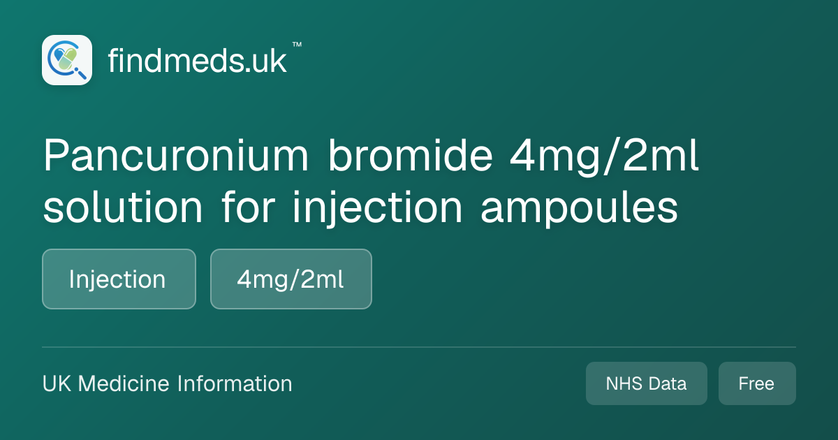 Pancuronium bromide 4mg/2ml solution for injection ampoules | findmeds.uk™
