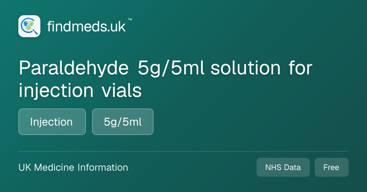 Paraldehyde 5g/5ml solution for injection vials | findmeds.uk™