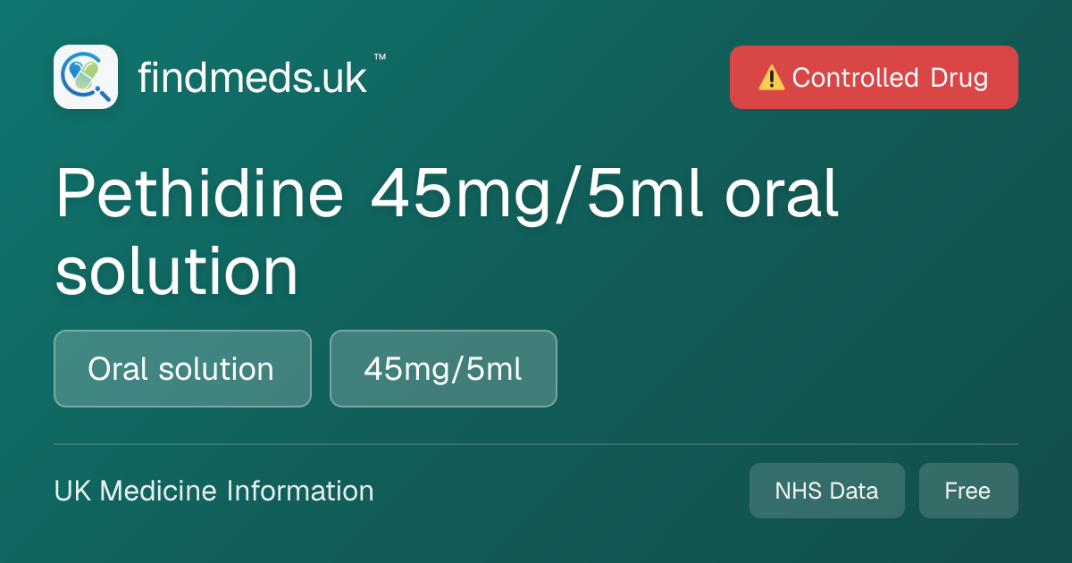 Pethidine 45mg/5ml oral solution | findmeds.uk™