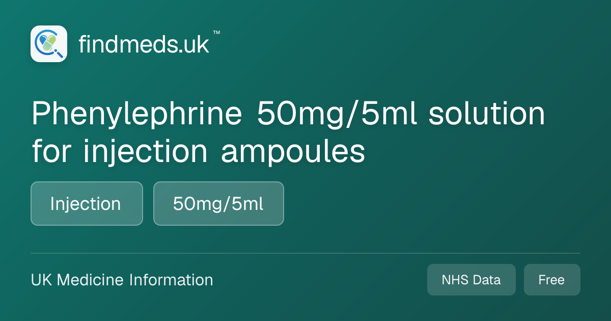 Phenylephrine 50mg/5ml solution for injection ampoules | findmeds.uk™