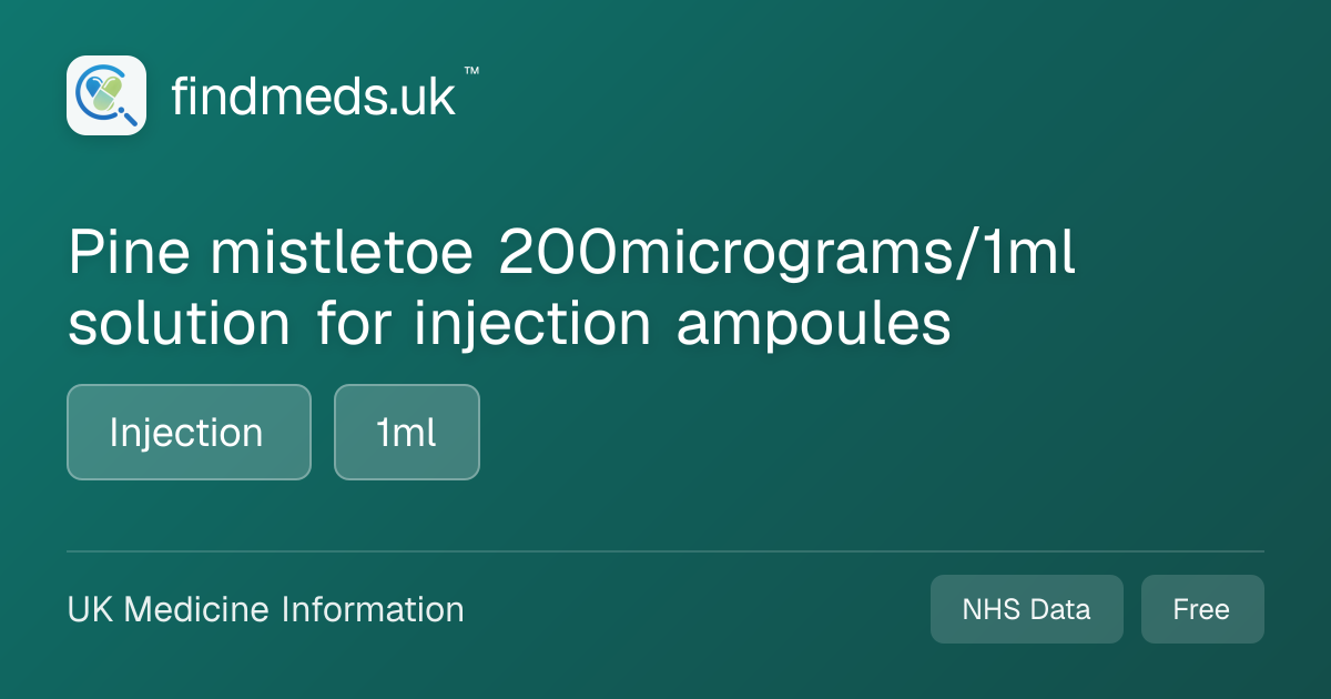 Pine mistletoe 200micrograms/1ml solution for injection ampoules ...
