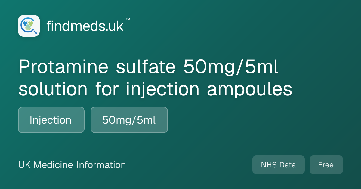 Protamine sulfate 50mg/5ml solution for injection ampoules | findmeds.uk™