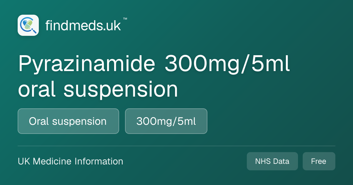 Pyrazinamide 300mg/5ml oral suspension | findmeds.uk™