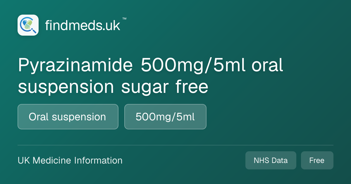 Pyrazinamide 500mg/5ml oral suspension sugar free | findmeds.uk™