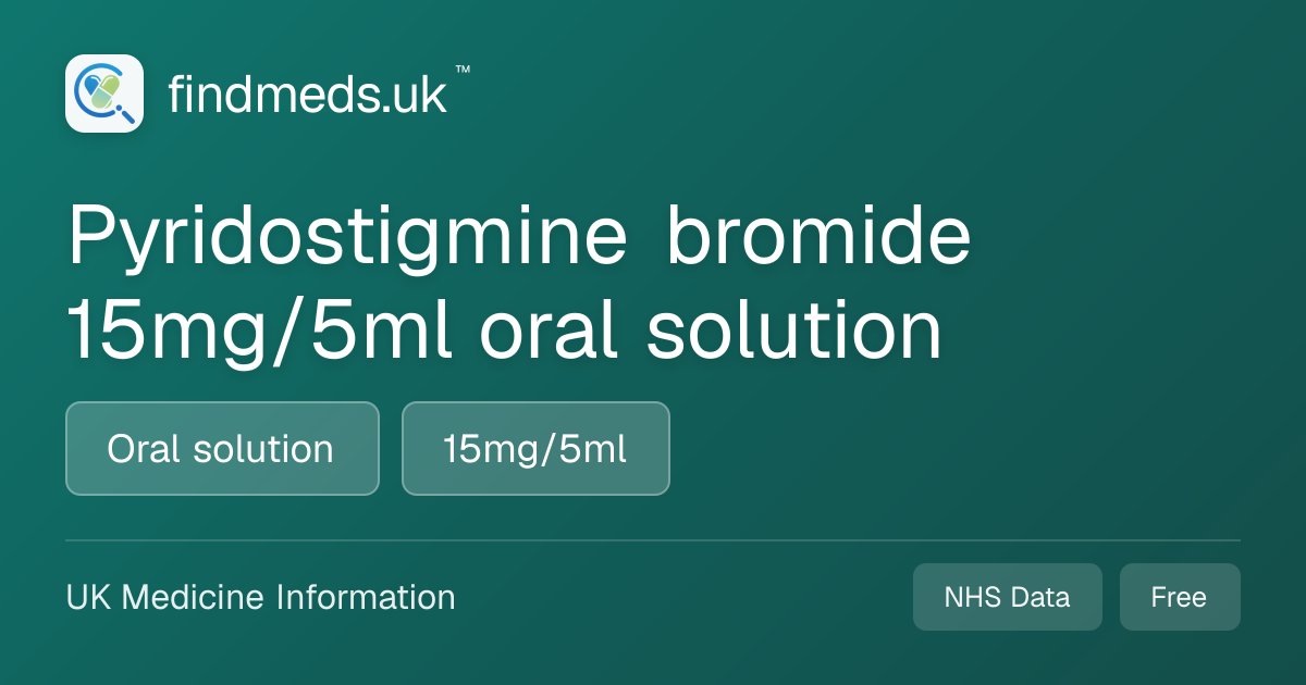 Pyridostigmine bromide 15mg/5ml oral solution | findmeds.uk™