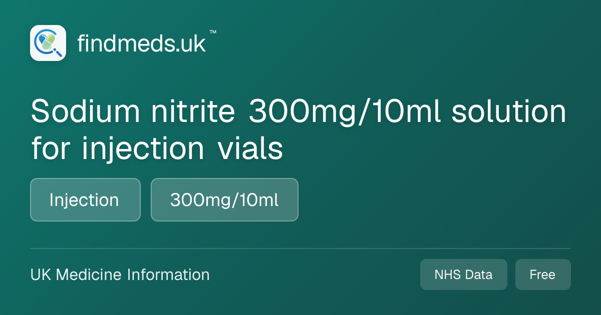 Sodium nitrite 300mg/10ml solution for injection vials | findmeds.uk™